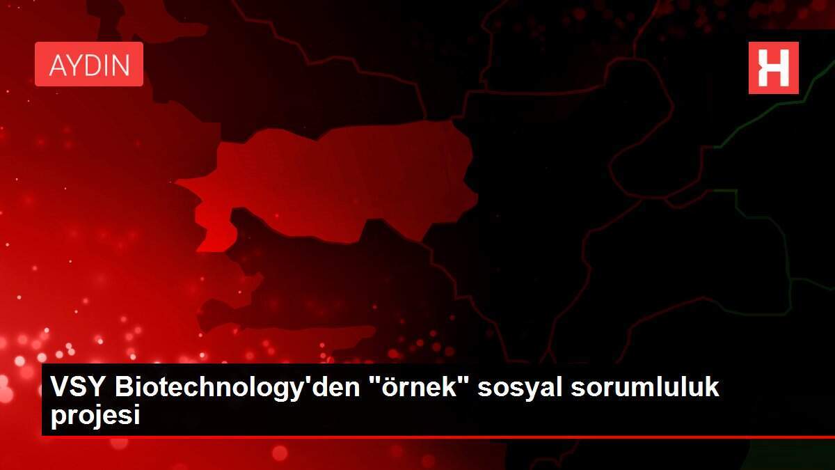 VSY Biotechnology'den 'örnek' sosyal sorumluluk projesi