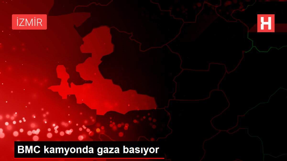 BMC kamyonda gaza basıyor