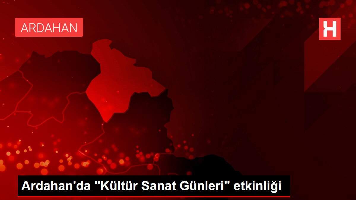 Ardahan'da 'Kültür Sanat Günleri' etkinliği