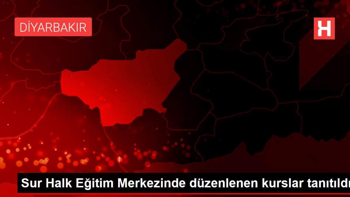 Sur Halk Eğitim Merkezinde düzenlenen kurslar tanıtıldı