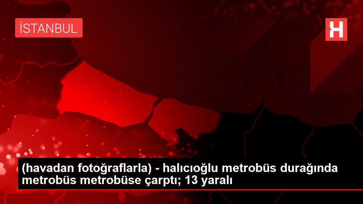 (havadan fotoğraflarla) - halıcıoğlu metrobüs durağında metrobüs metrobüse çarptı; 13 yaralı
