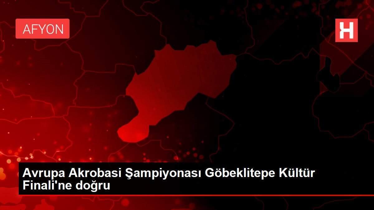 Avrupa Akrobasi Şampiyonası Göbeklitepe Kültür Finali'ne doğru