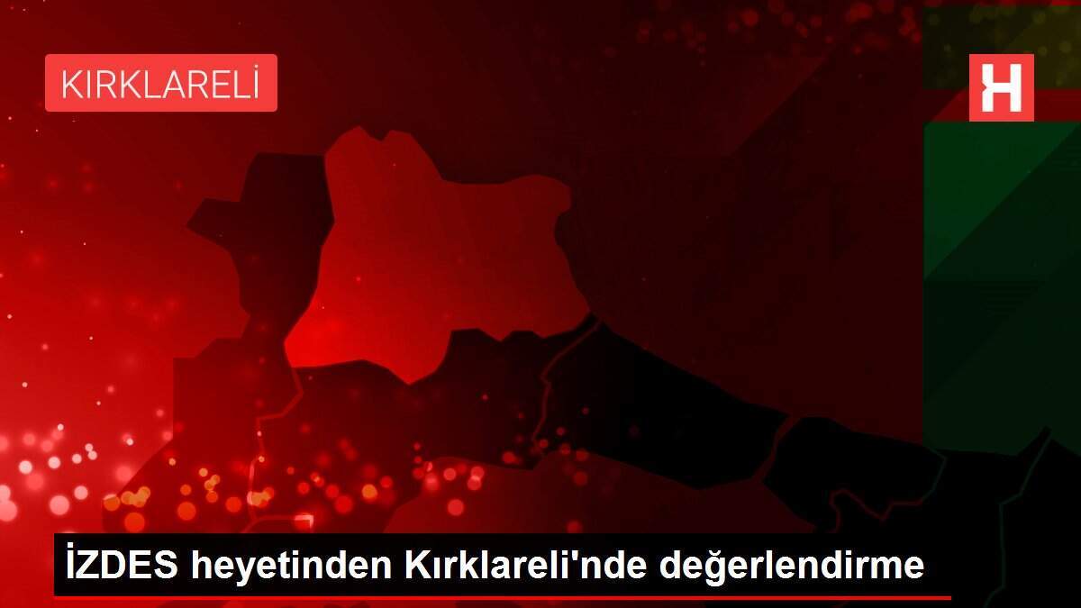İZDES heyetinden Kırklareli'nde değerlendirme