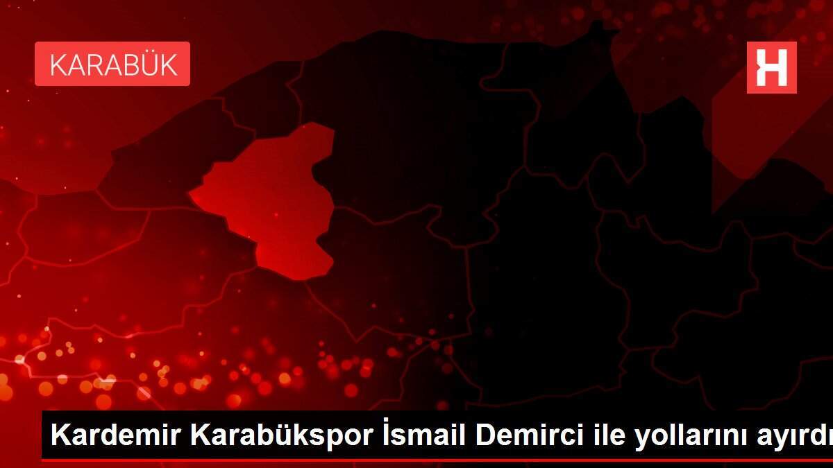 Kardemir Karabükspor İsmail Demirci ile yollarını ayırdı