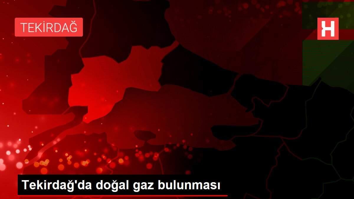 Tekirdağ'da doğal gaz bulunması Tekirdağ'da doğal gaz bulunması