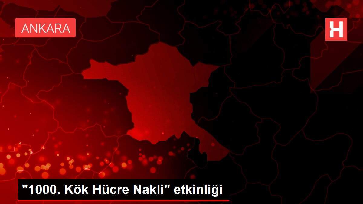 '1000. Kök Hücre Nakli' etkinliği