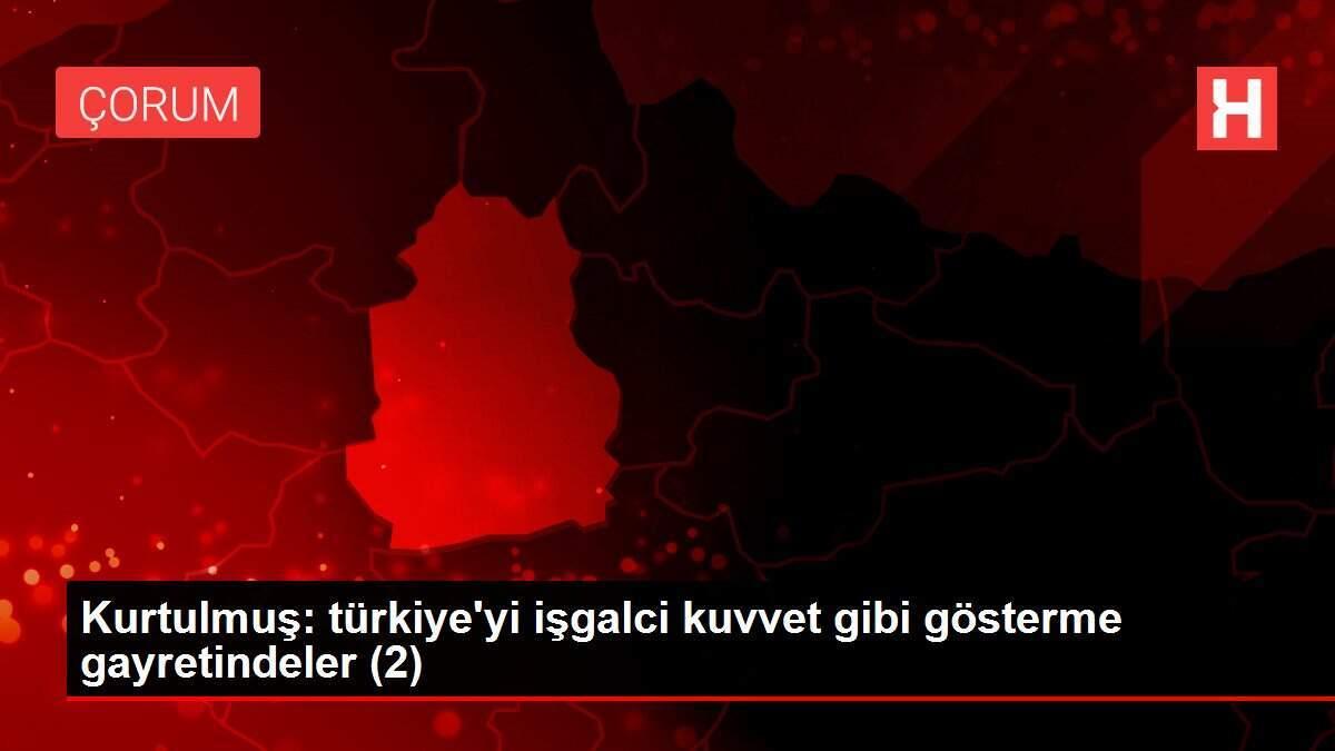 Kurtulmuş: türkiye'yi işgalci kuvvet gibi gösterme gayretindeler (2)