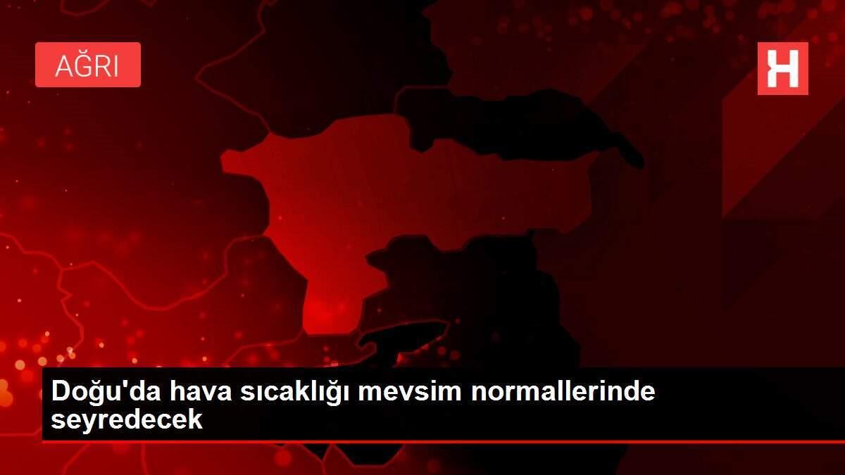 Doğu'da hava sıcaklığı mevsim normallerinde seyredecek