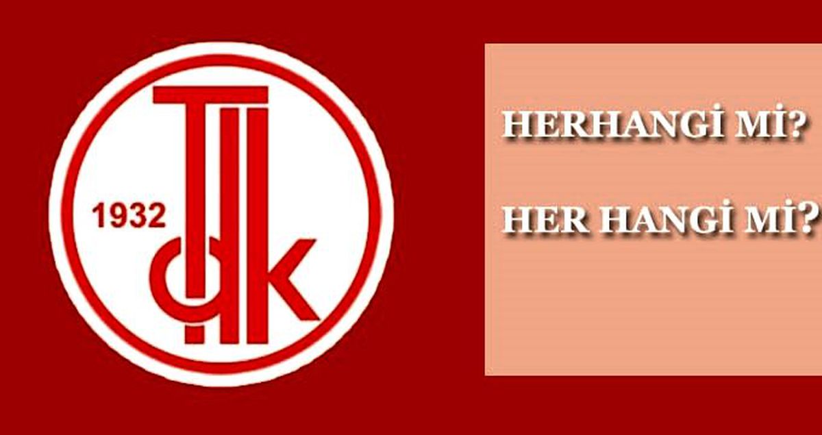 Herhangi nasıl yazılır? TDK herhangi ayrı mı, bitişik mi yazılır?