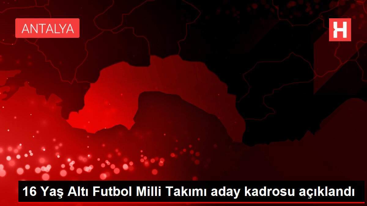 16 Yaş Altı Futbol Milli Takımı aday kadrosu açıklandı