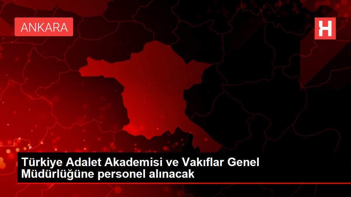 Türkiye Adalet Akademisi ve Vakıflar Genel Müdürlüğüne personel alınacak Türkiye Adalet Akademisi ve Vakıflar Genel Müdürlüğüne personel alınacak