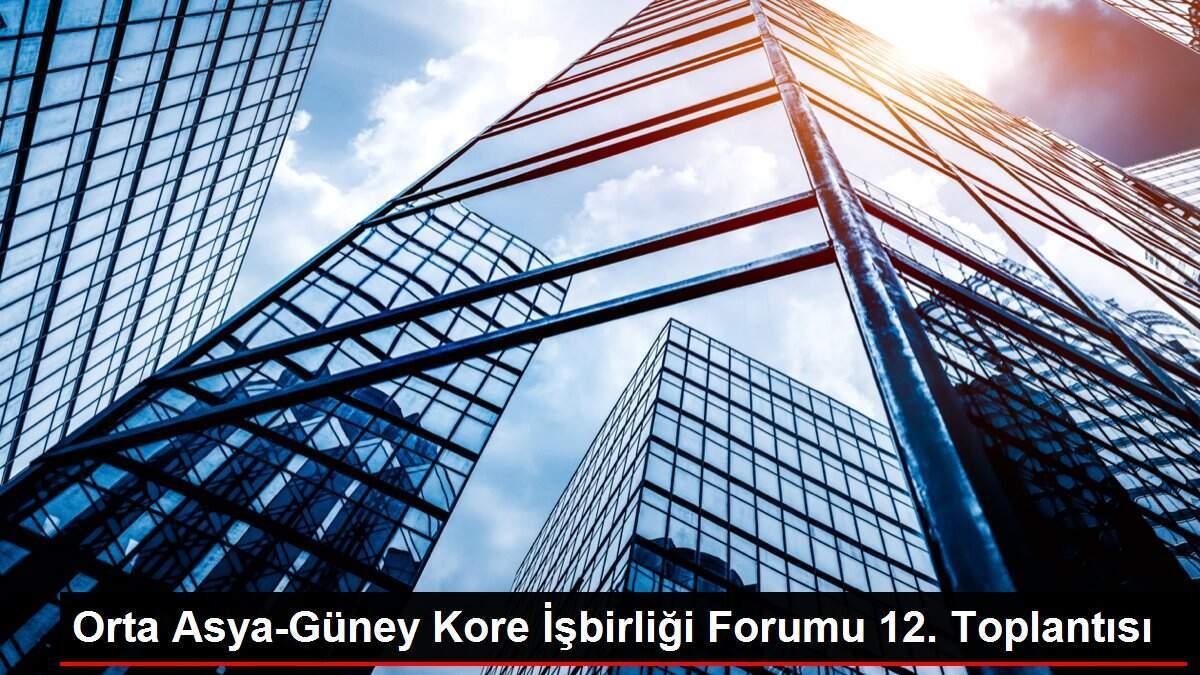 Orta Asya-Güney Kore İşbirliği Forumu 12. Toplantısı