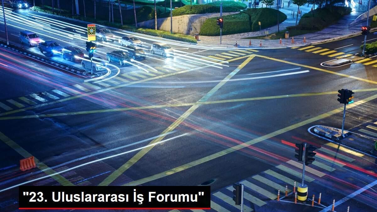 '23. Uluslararası İş Forumu'