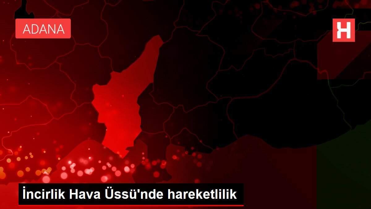 İncirlik Hava Üssü'nde hareketlilik