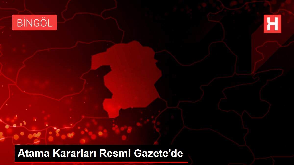 Atama Kararları Resmi Gazete'de