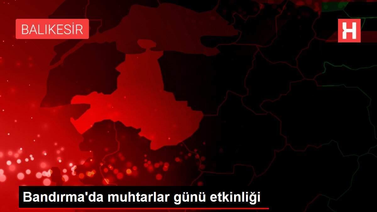 Bandırma'da muhtarlar günü etkinliği