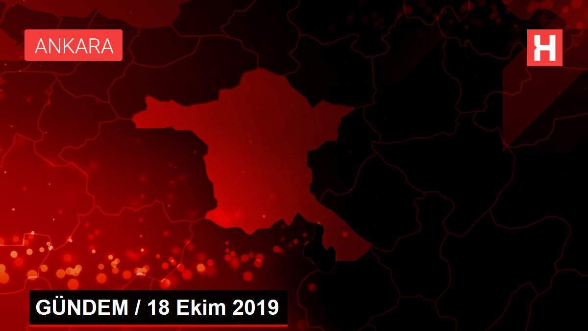 GÜNDEM / 18 Ekim 2019