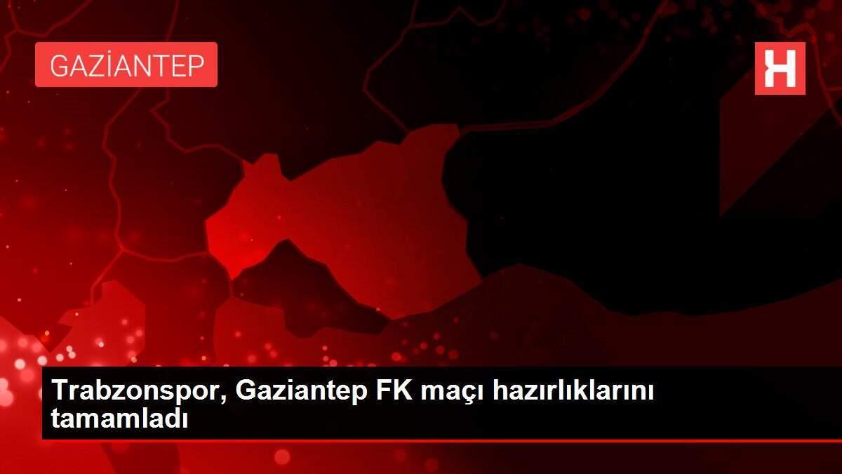 Trabzonspor, Gaziantep FK maçı hazırlıklarını tamamladı