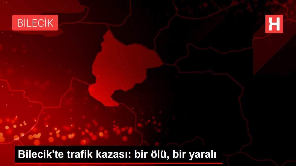 Bilecik'te trafik kazası: bir ölü, bir yaralı