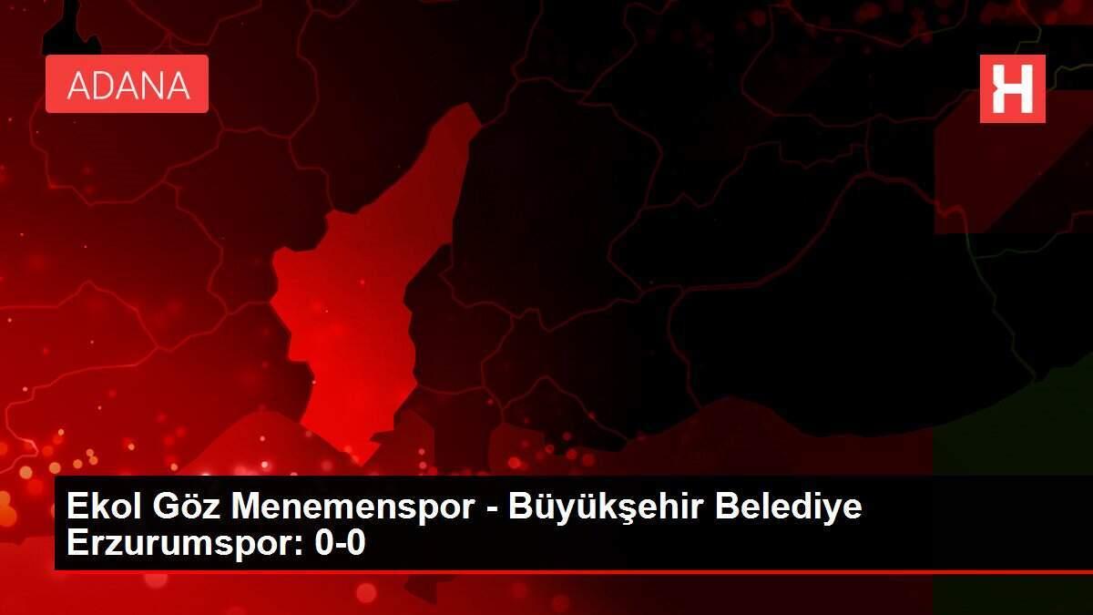 Ekol Göz Menemenspor - Büyükşehir Belediye Erzurumspor: 0-0 Ekol Göz Menemenspor - Büyükşehir Belediye Erzurumspor: 0-0