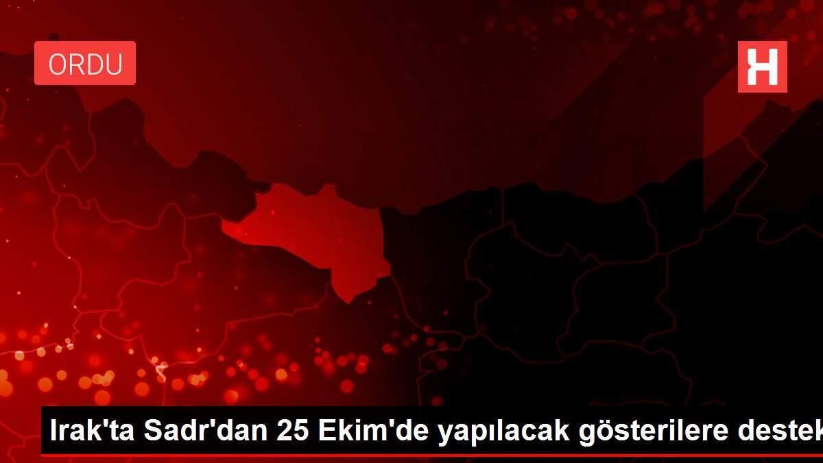 Irak'ta Sadr'dan 25 Ekim'de yapılacak gösterilere destek