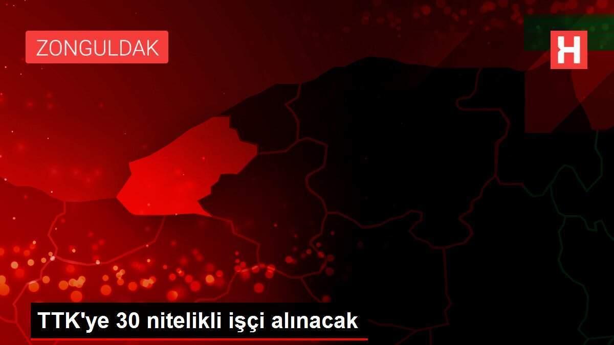 TTK'ye 30 nitelikli işçi alınacak