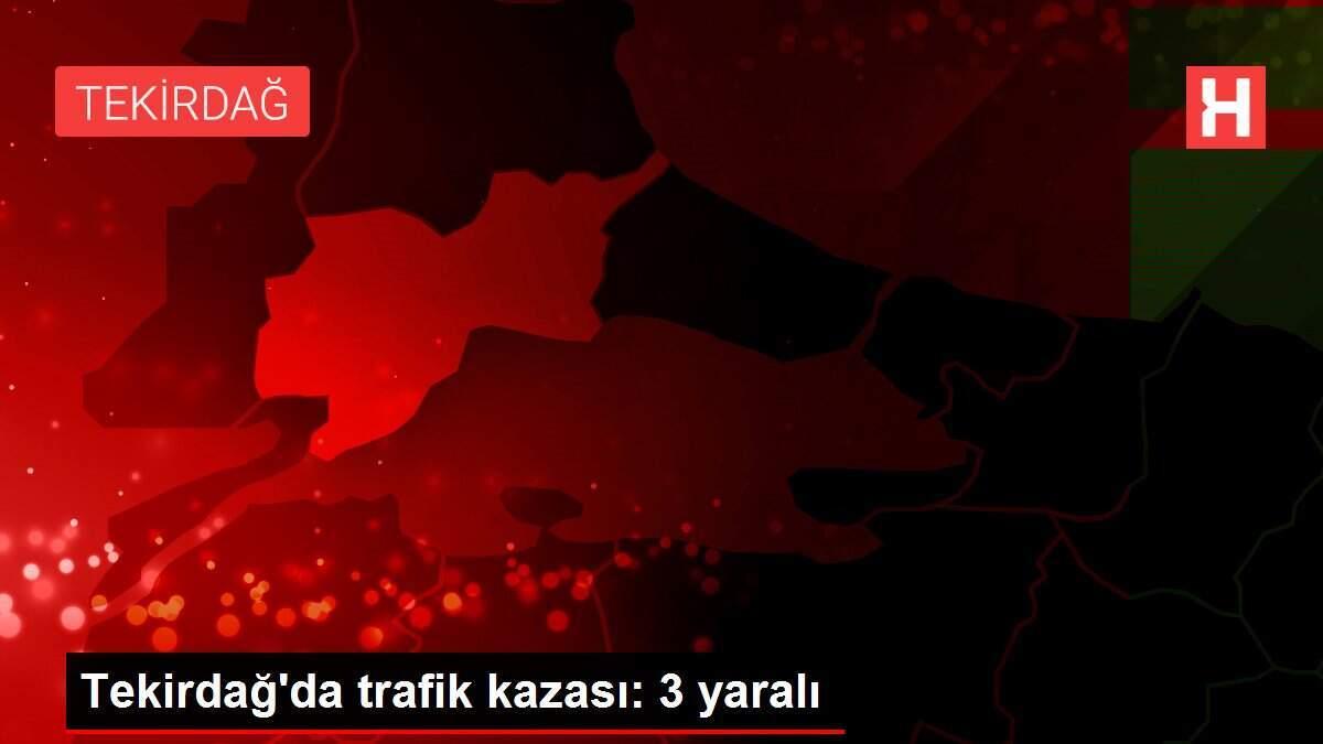 Tekirdağ'da trafik kazası: 3 yaralı Tekirdağ'da trafik kazası: 3 yaralı