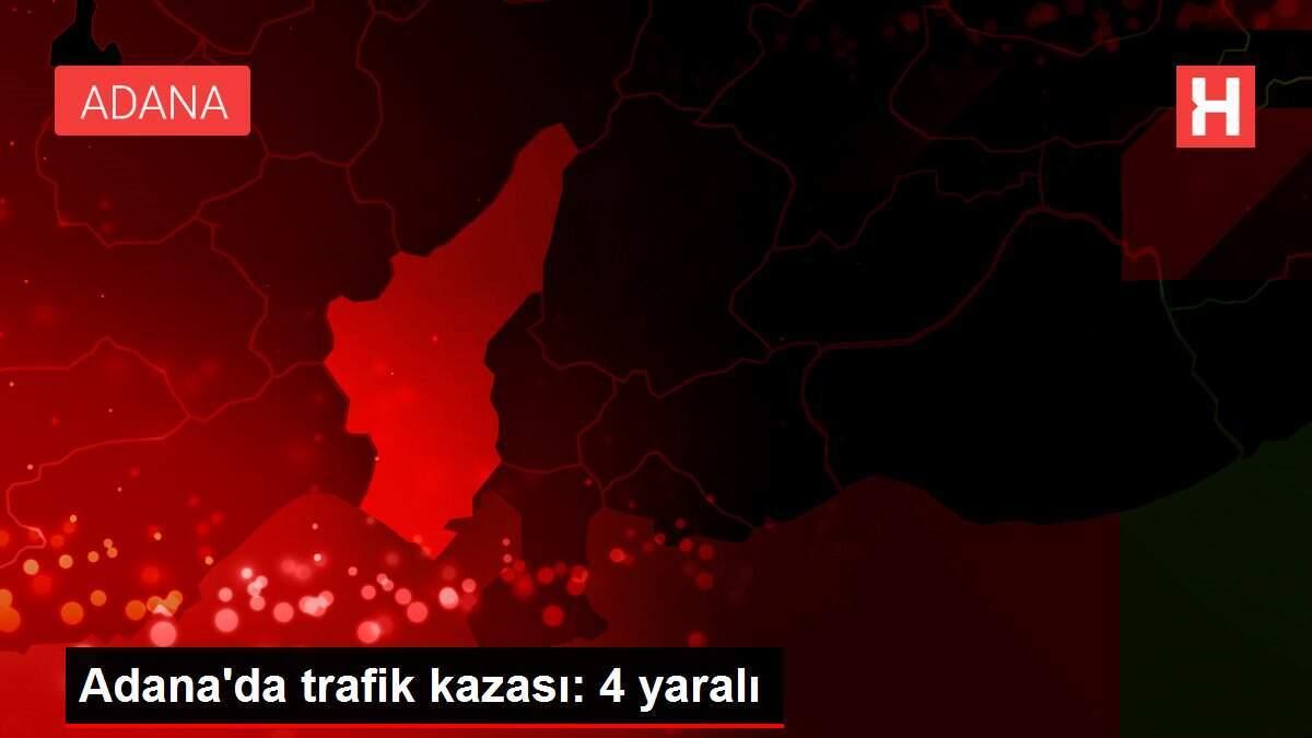 Adana'da trafik kazası: 4 yaralı