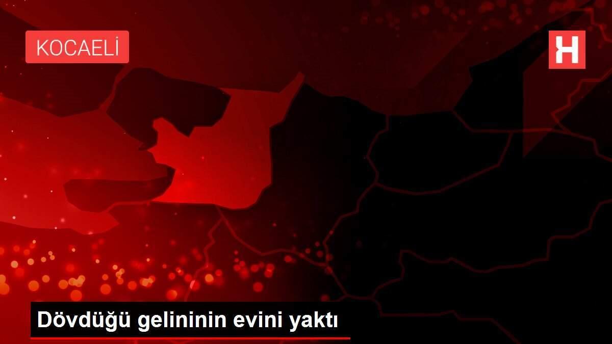 Dövdüğü gelininin evini yaktı Dövdüğü gelininin evini yaktı