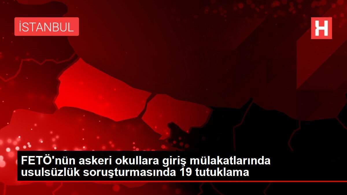 FETÖ'nün askeri okullara giriş mülakatlarında usulsüzlük soruşturmasında 19 tutuklama