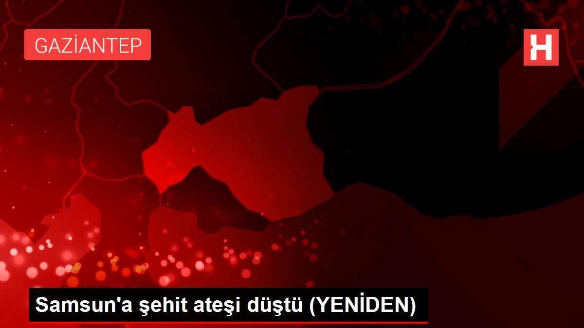 Samsun'a şehit ateşi düştü (YENİDEN)