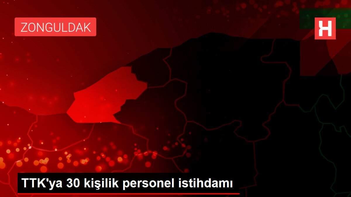 TTK'ya 30 kişilik personel istihdamı