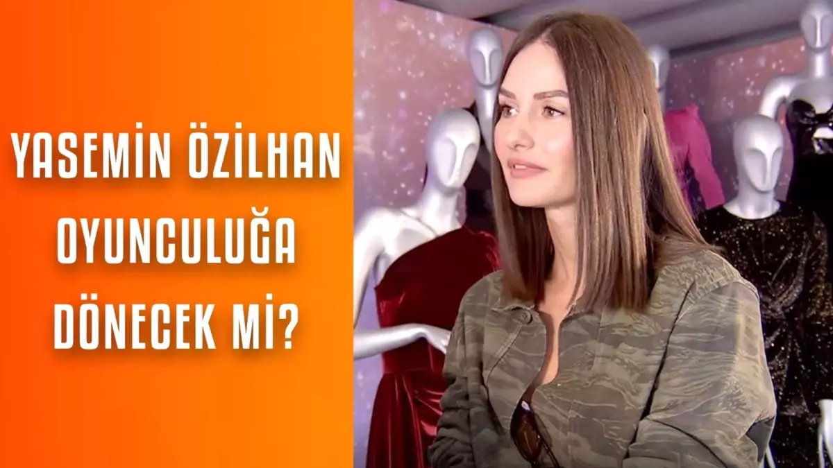 Yasemin Özilhan: Oyunculuğu özledim!