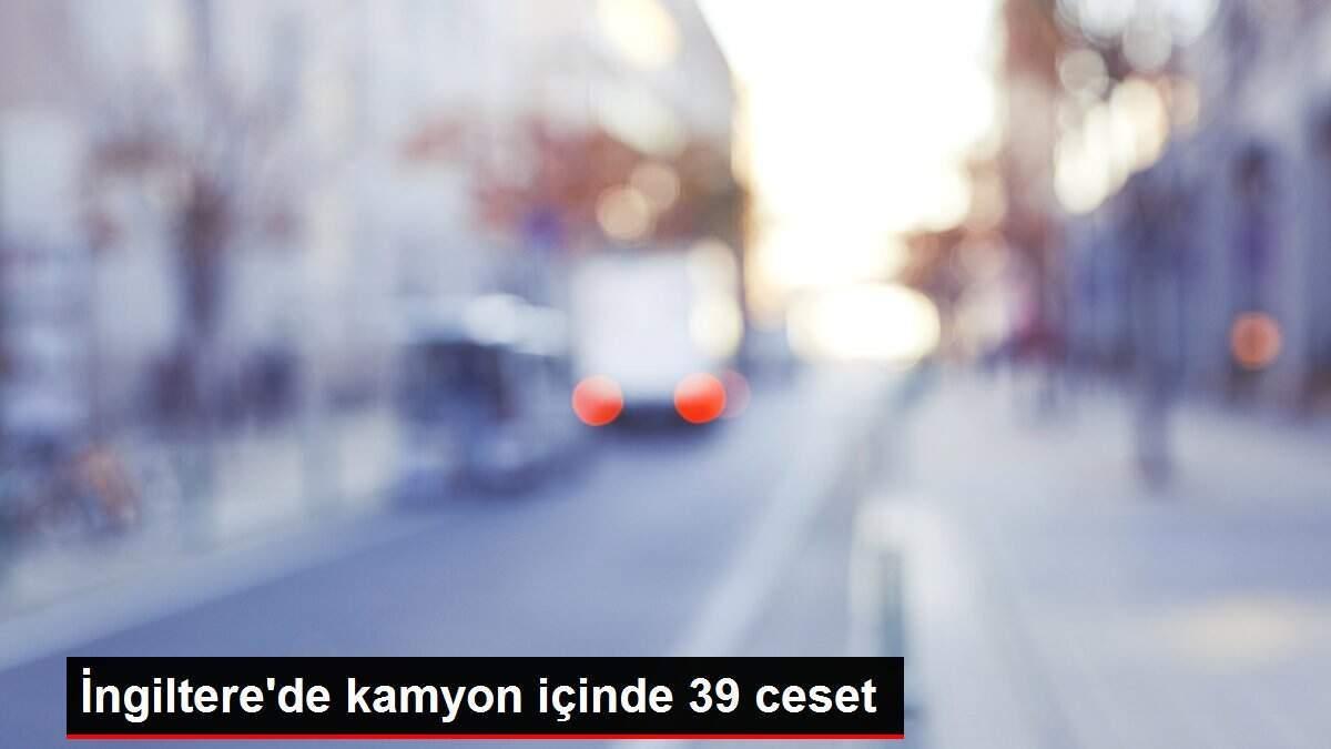 İngiltere'de kamyon içinde 39 ceset