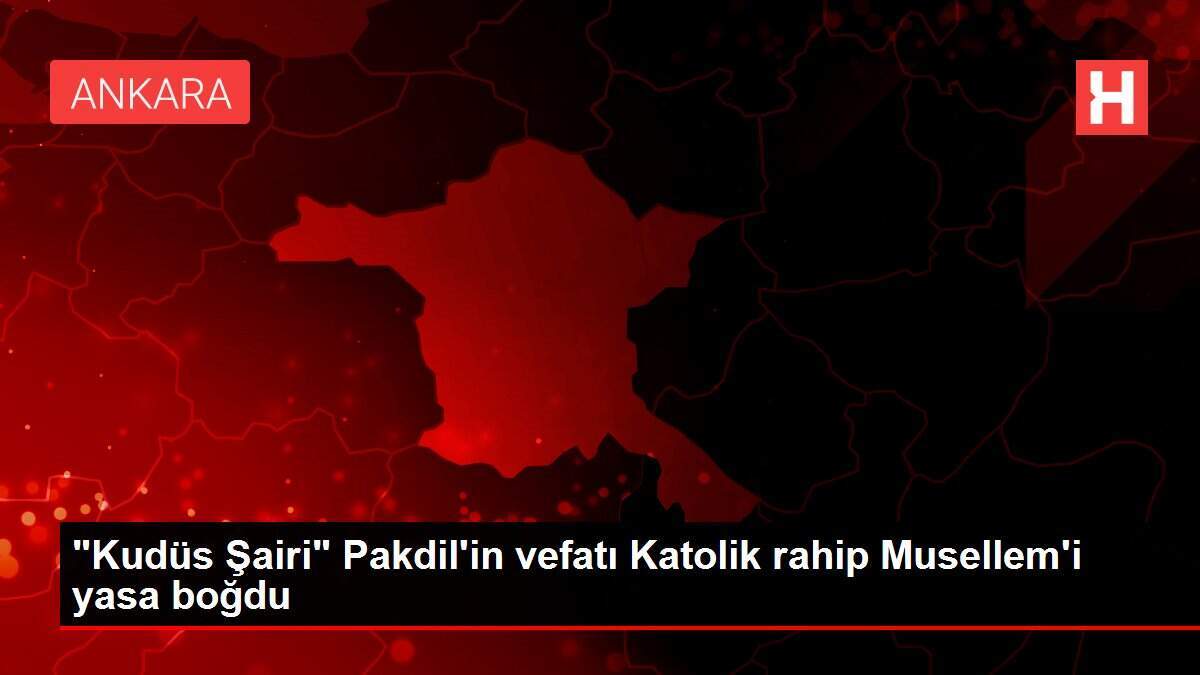 'Kudüs Şairi' Pakdil'in vefatı Katolik rahip Musellem'i yasa boğdu