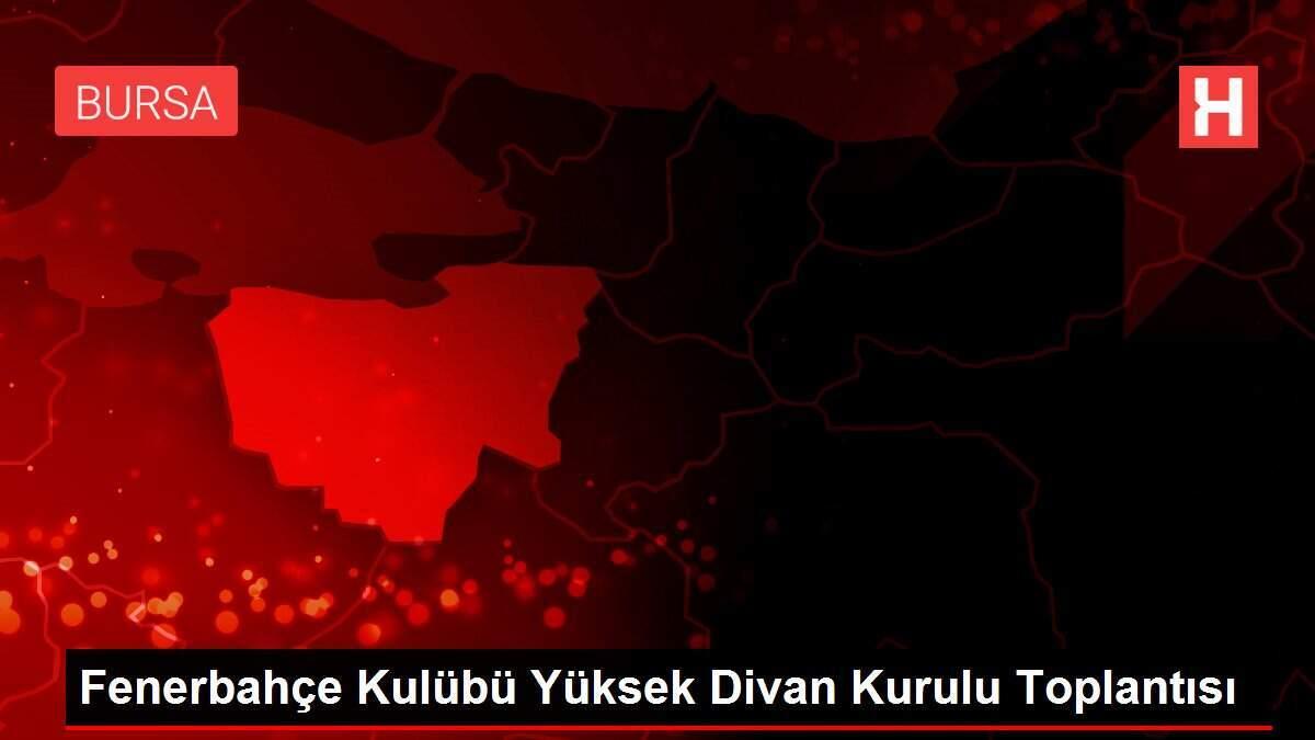 Fenerbahçe Kulübü Yüksek Divan Kurulu Toplantısı
