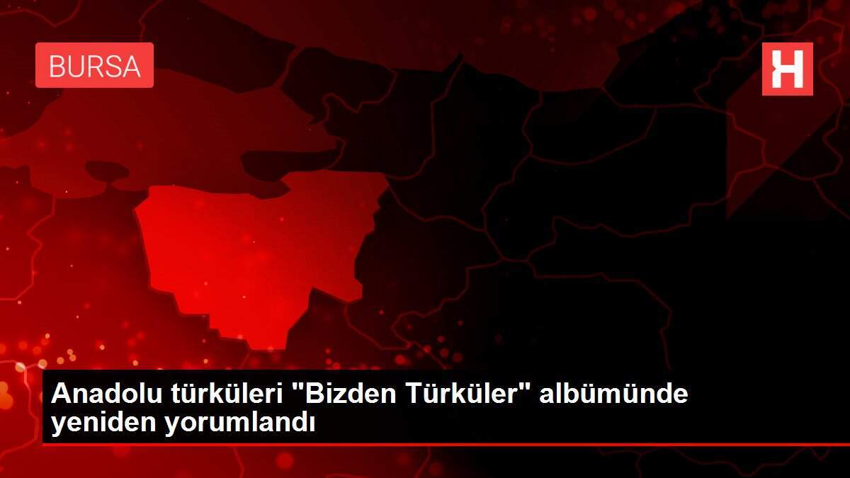 Anadolu türküleri 'Bizden Türküler' albümünde yeniden yorumlandı