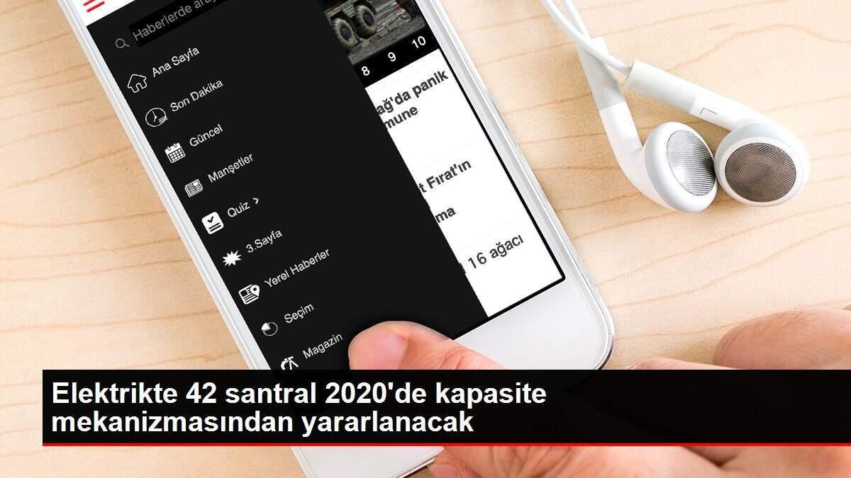 Elektrikte 42 santral 2020'de kapasite mekanizmasından yararlanacak Elektrikte 42 santral 2020'de kapasite mekanizmasından yararlanacak