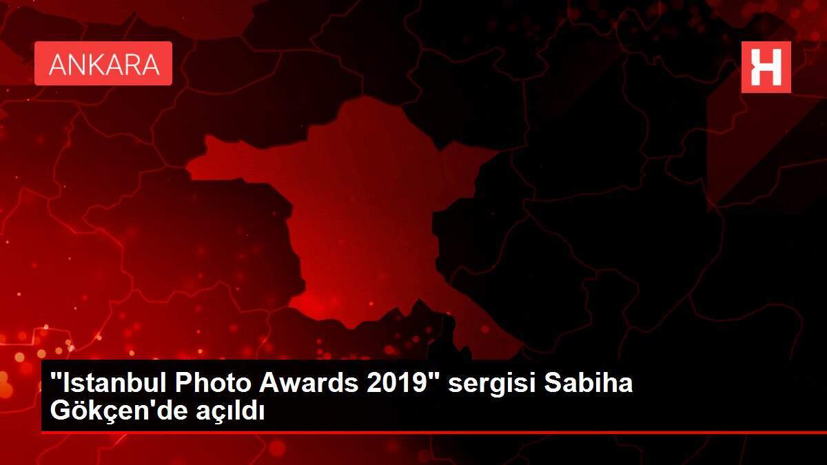 'Istanbul Photo Awards 2019' sergisi Sabiha Gökçen'de açıldı