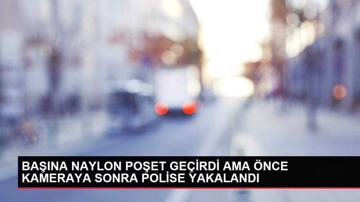 BAŞINA NAYLON POŞET GEÇİRDİ AMA ÖNCE KAMERAYA SONRA POLİSE YAKALANDI BAŞINA NAYLON POŞET GEÇİRDİ AMA ÖNCE KAMERAYA SONRA POLİSE YAKALANDI