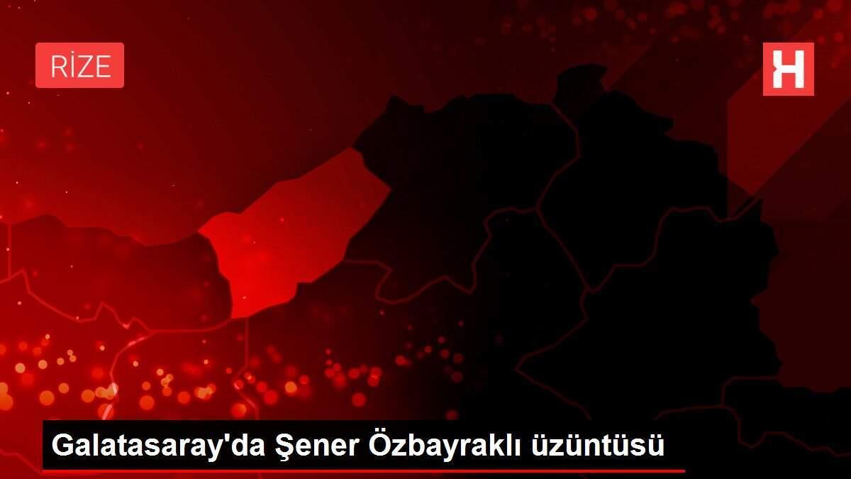 Galatasaray'da Şener Özbayraklı üzüntüsü