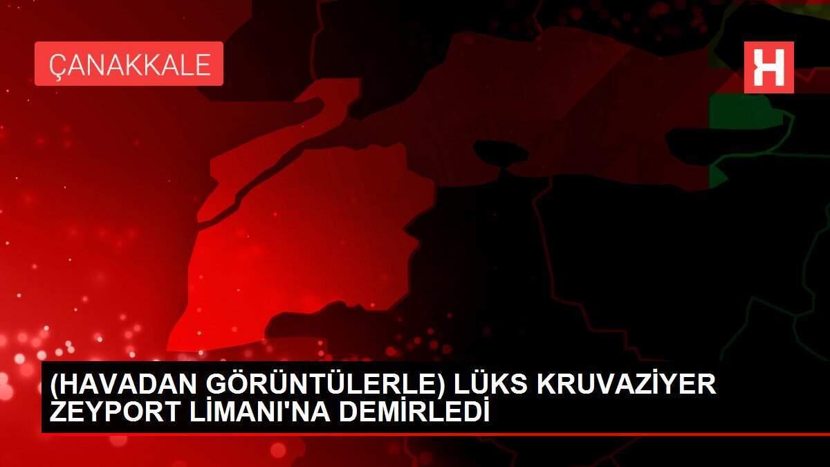(HAVADAN GÖRÜNTÜLERLE) LÜKS KRUVAZİYER ZEYPORT LİMANI'NA DEMİRLEDİ