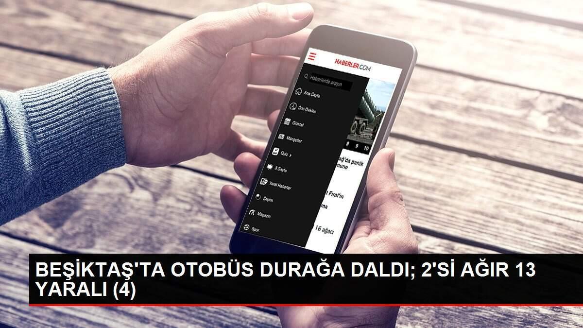 BEŞİKTAŞ'TA OTOBÜS DURAĞA DALDI; 2'Sİ AĞIR 13 YARALI (4)