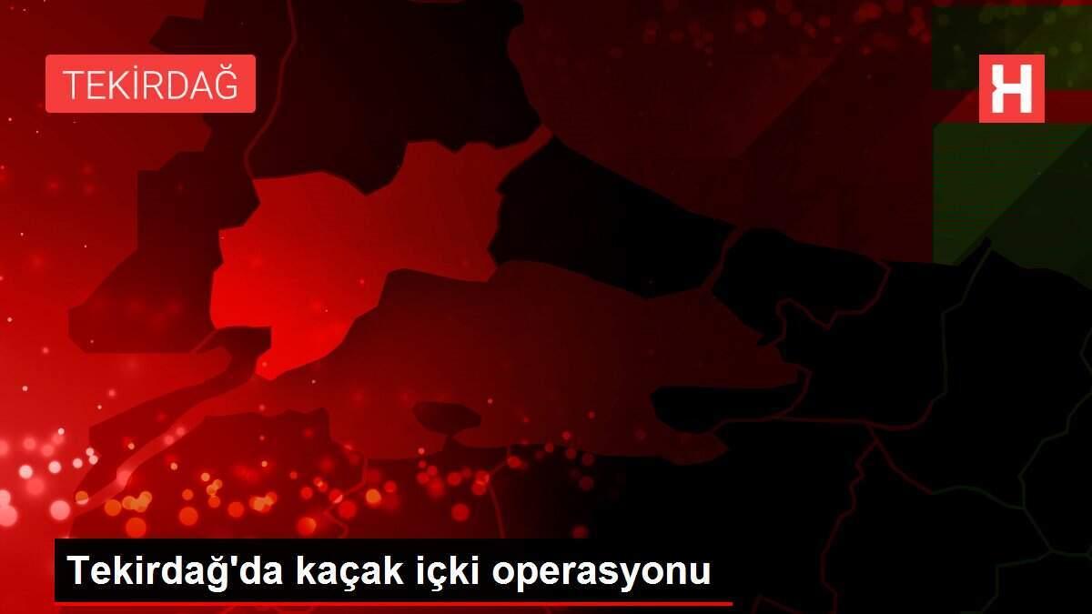 Tekirdağ'da kaçak içki operasyonu