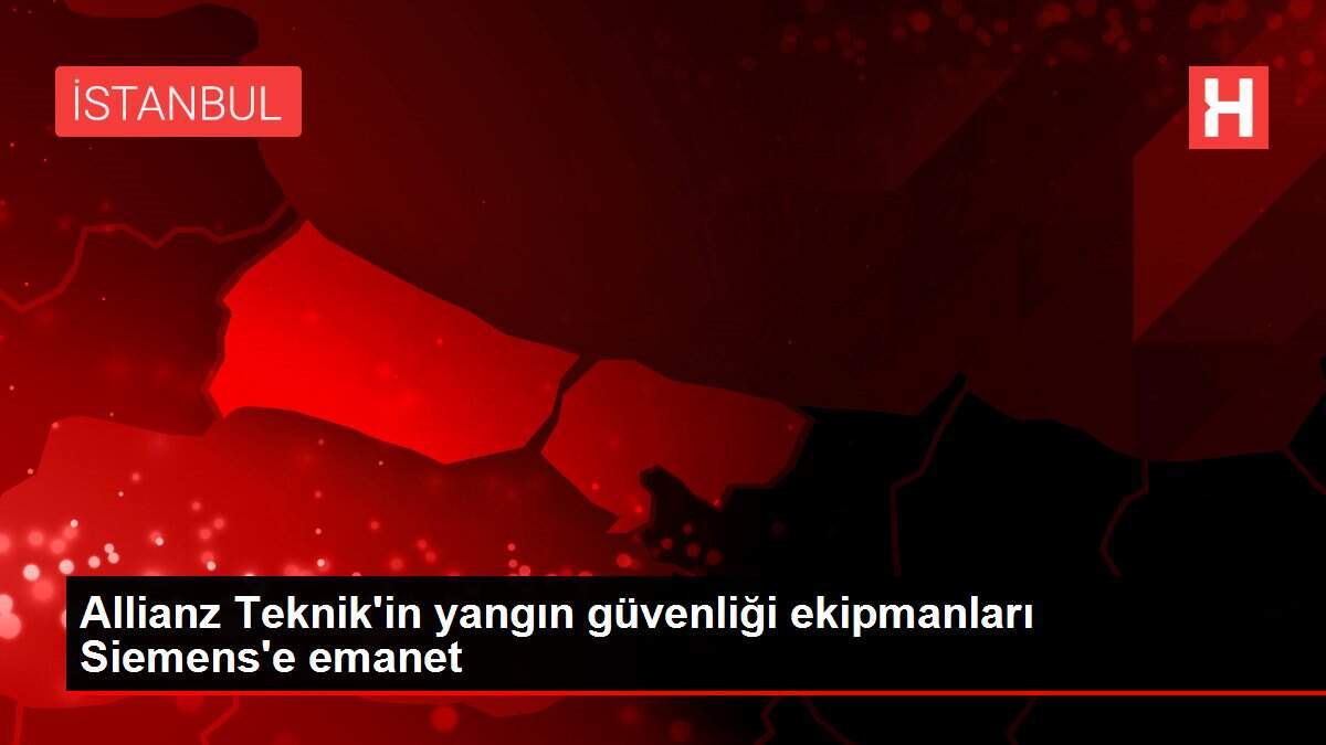 Allianz Teknik'in yangın güvenliği ekipmanları Siemens'e emanet