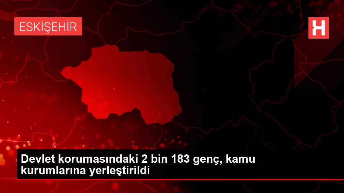 Devlet korumasındaki 2 bin 183 genç, kamu kurumlarına yerleştirildi