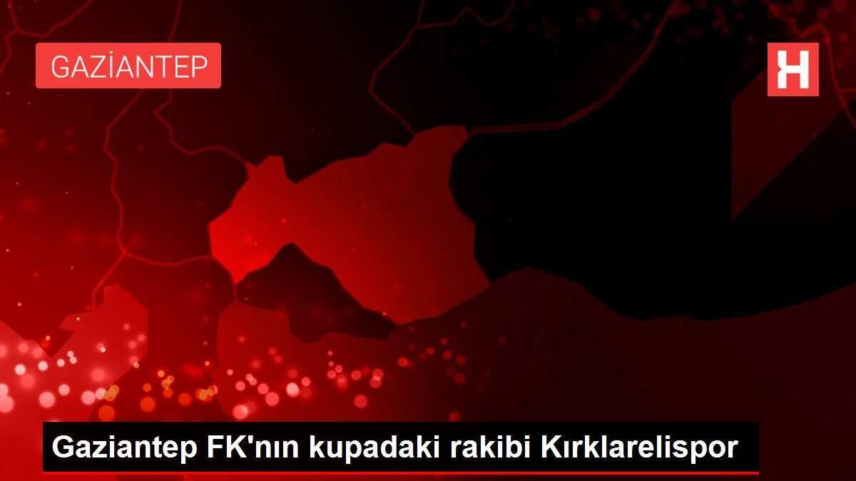 Gaziantep FK'nın kupadaki rakibi Kırklarelispor Gaziantep FK'nın kupadaki rakibi Kırklarelispor