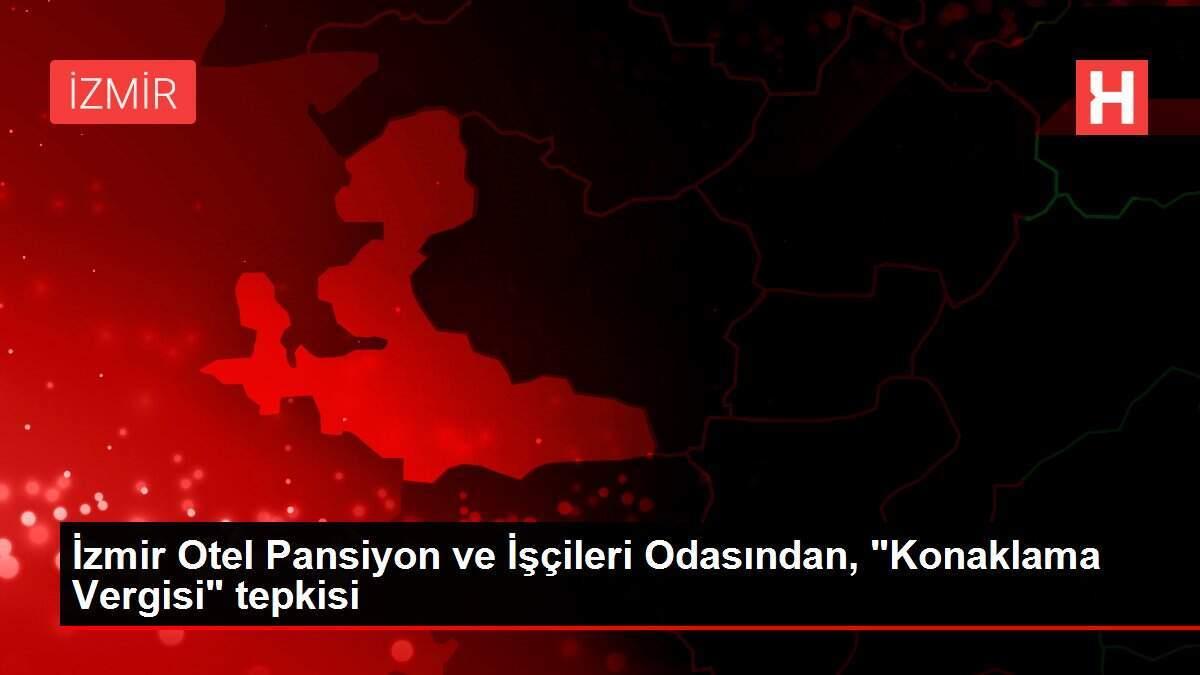 İzmir Otel Pansiyon ve İşçileri Odasından, 'Konaklama Vergisi' tepkisi