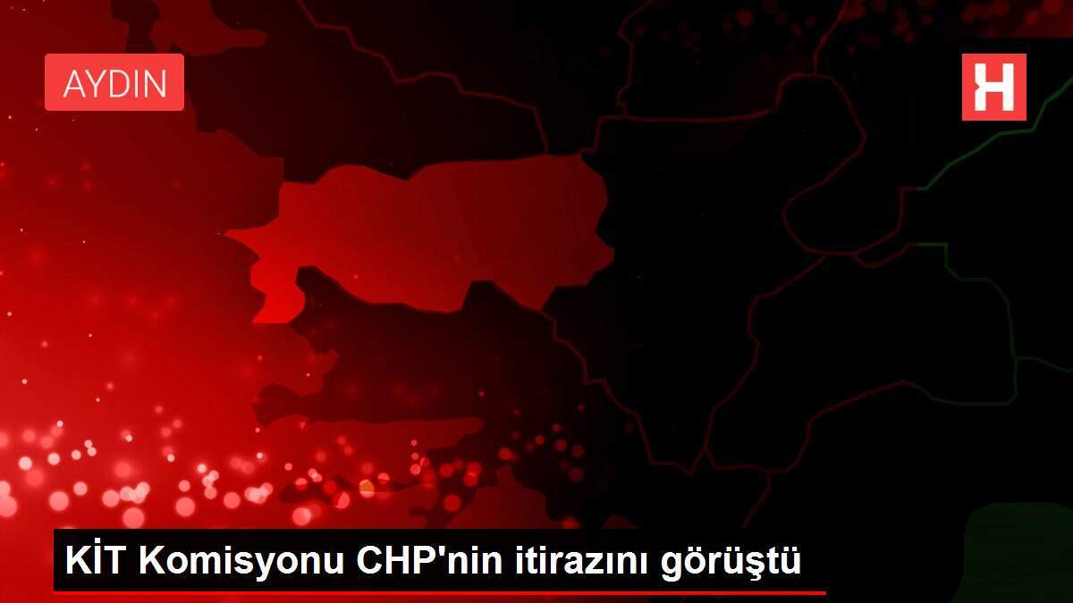 KİT Komisyonu CHP'nin itirazını görüştü