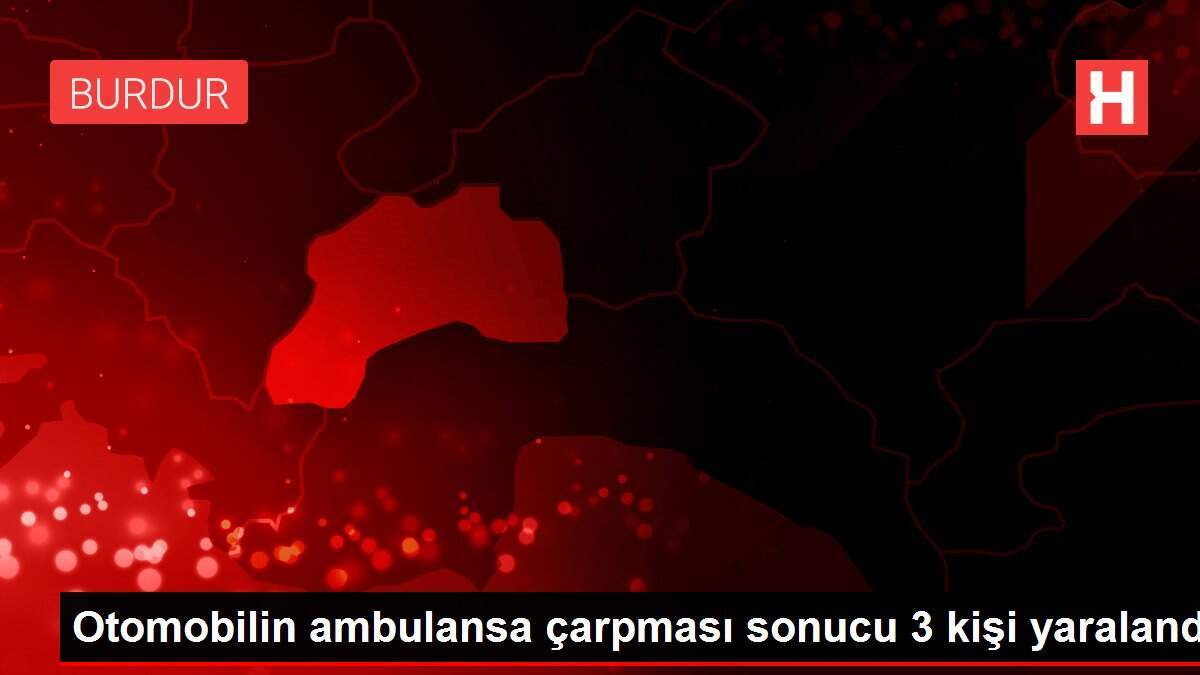 Otomobilin ambulansa çarpması sonucu 3 kişi yaralandı
